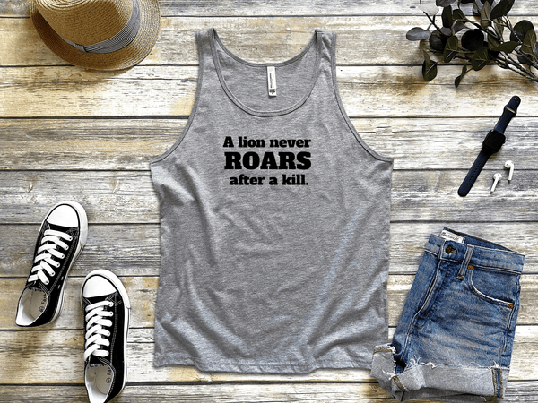 A lion never roars after a kill gray tank tops