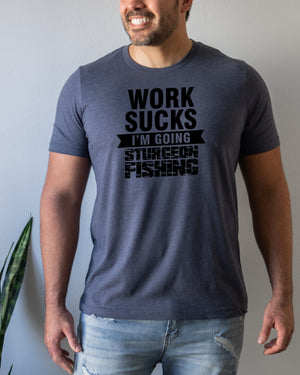 Work sucks i'm going sturgeon fishing navy t-shirt