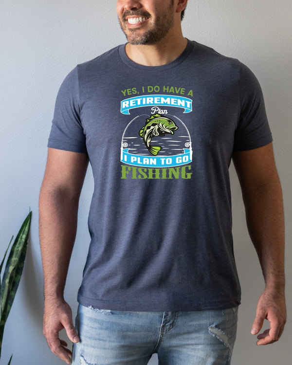 Yes i do retirement plan i plan to go fishing navy t-shirt