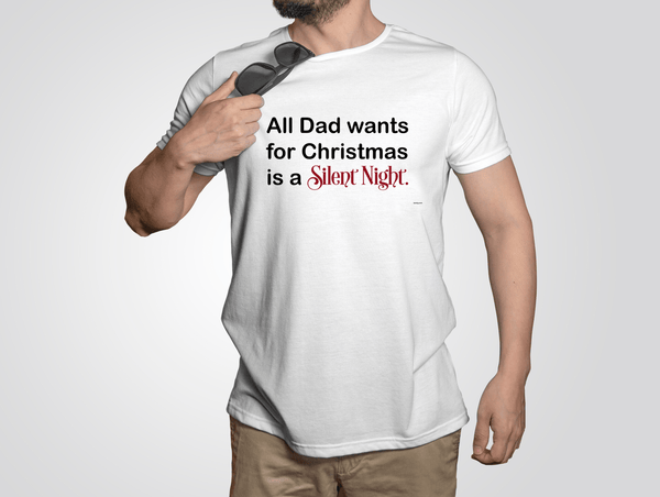 Buy All Dad wants is a Silent Night T-shirt