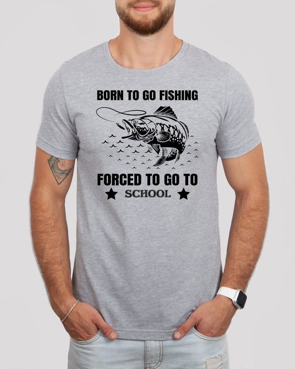 Born to go fishing forced to go to school black lettering med gray t-shirt