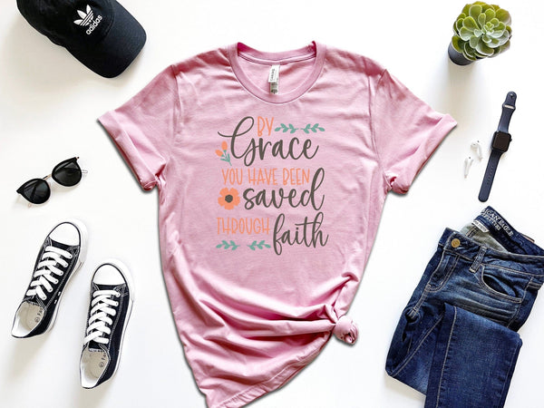 By Grace You Have Been Saved Through Faith T-Shirt