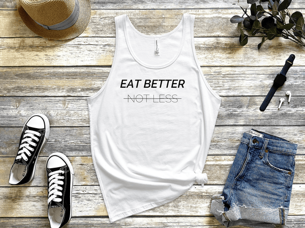 Eat Better Not Less Diet Food Nutrition white tank top  