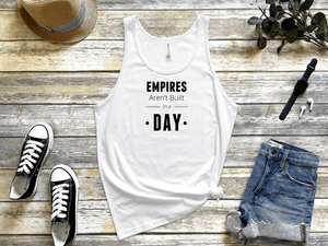 Empires aren't built in a day white tank tops