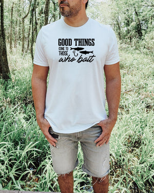 Good things come to those who bait white t-shirt