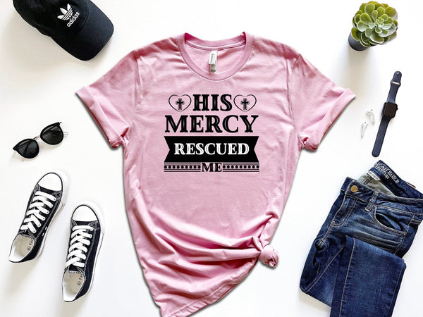Buy His Mercy Rescued Me Faith t-shirt