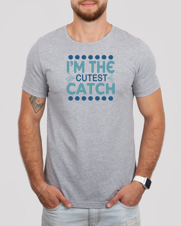 I'm the cutest catch med gray t-shirt
