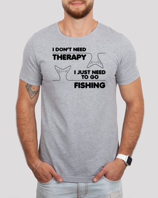I don't need therapy i just need to go fishing med gray t-shirt
