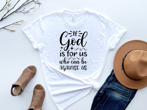 If god is for Us who can be against Us t-shirt