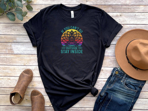 If you can't go outside stay inside black T-Shirt
