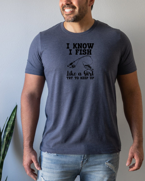 I know i fish like a girl try to keep up navy t-shirt
