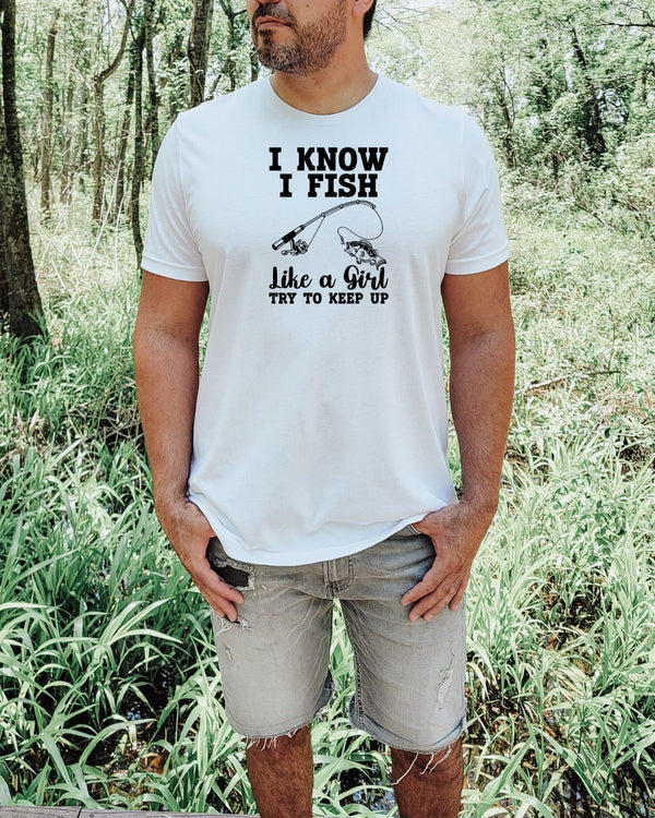 I know i fish like a girl try to keep up white t-shirt