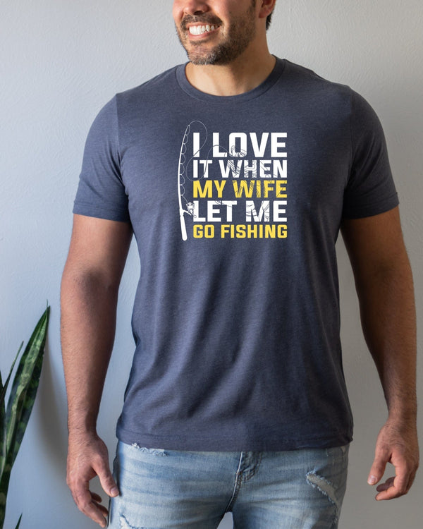 I love it when my wife let me go fishing navy t-shirt