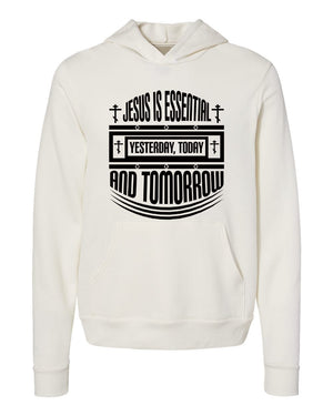 Jesus is essential Yesterday Today And Tomorrow White Hoodies