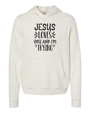 Jesus loves You and I'm trying white Hoodies