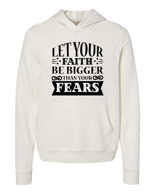 Let your faith be bigger than your fears white Hoodies