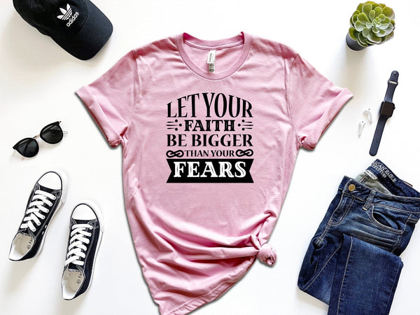 Let your faith be bigger than your fears ladies t-shirt