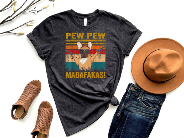 Pew pew madafakas french bulldog t-shirt