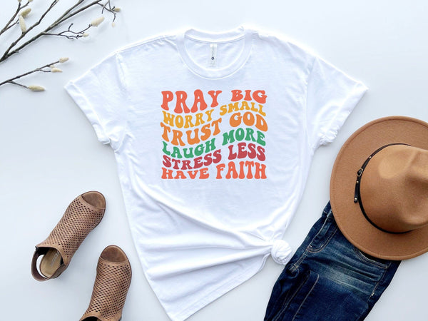 Pray Big Worry Less T-Shirt