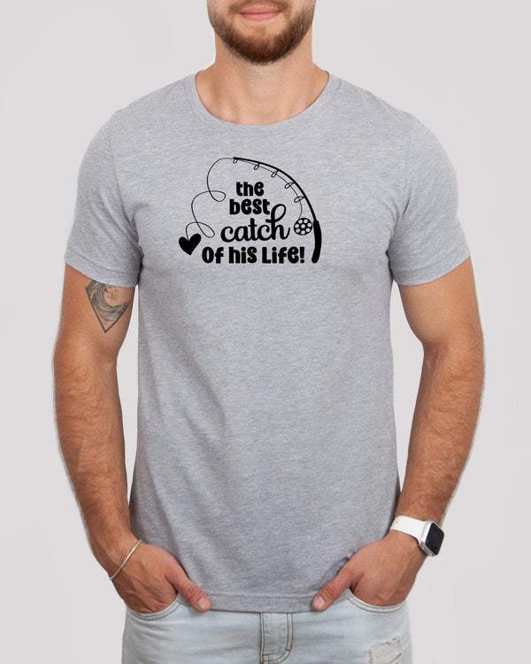The best catch of his life med gray t-shirt