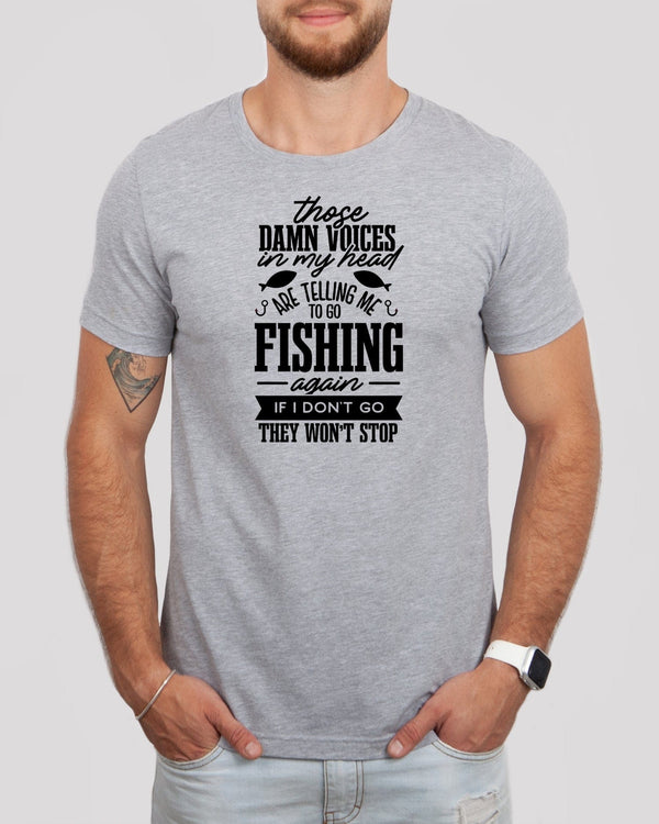 Those damn voices in my head are telling me to go fishing med gray t-shirt