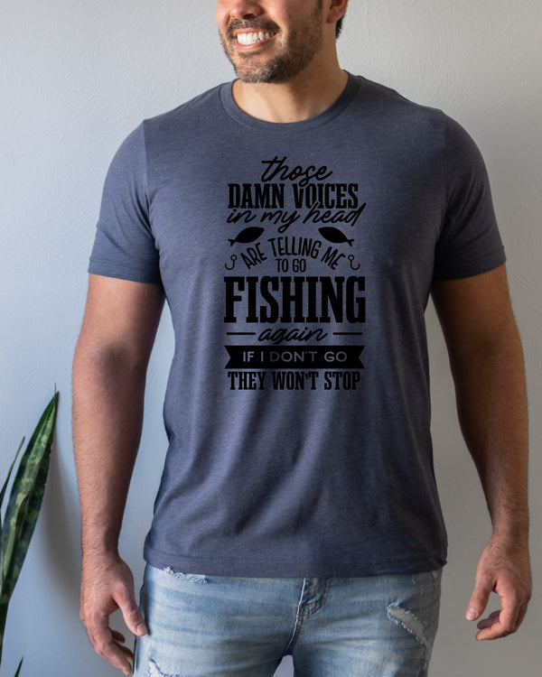 Those damn voices in my head are telling me to go fishing navy t-shirt