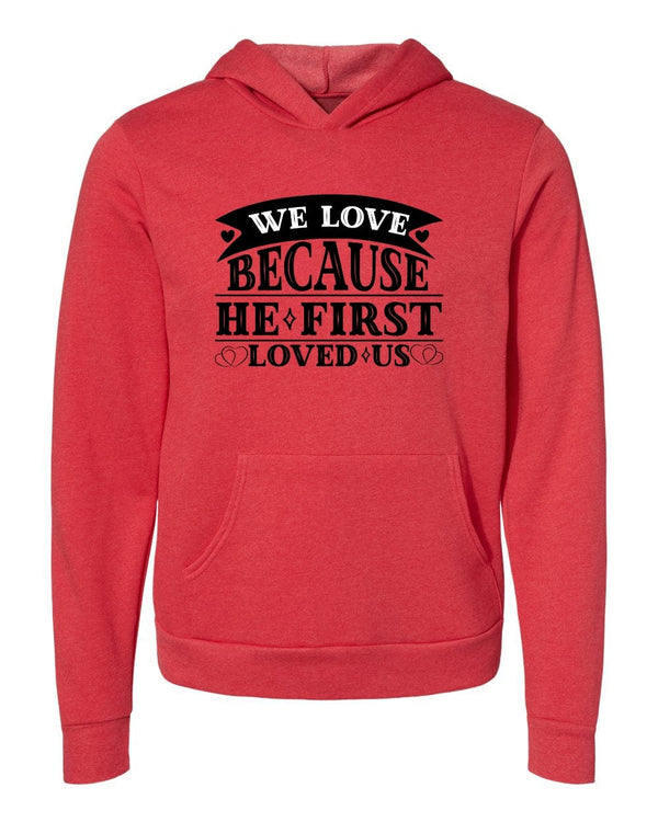 We love because He first loved us red Hoodies