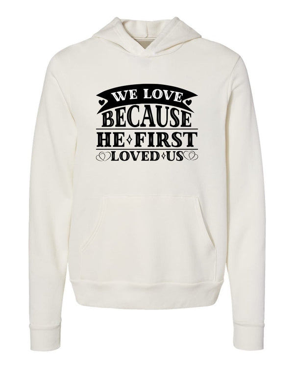 We love because He first loved us white Hoodies