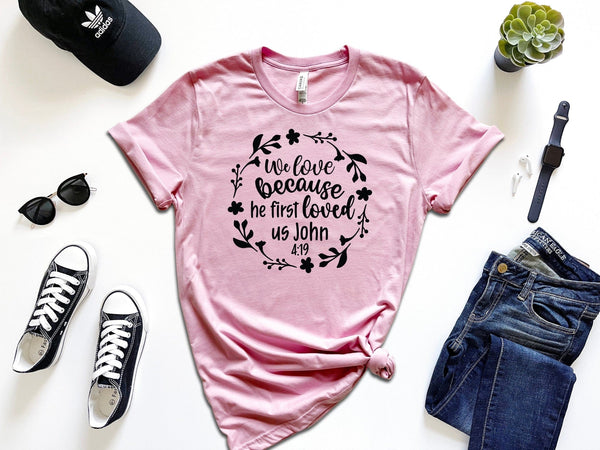 We love because he first loved us John 4 19 pink t-shirt