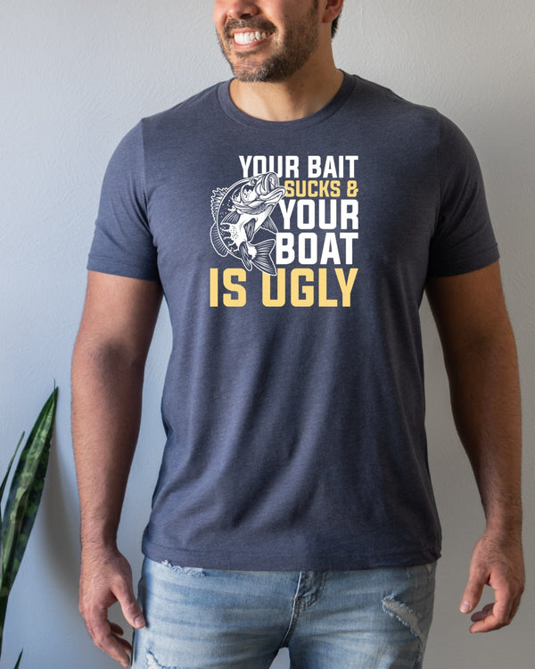 Your bait sucks & your boat is ugly navy t-shirt